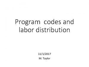 Program codes and labor distribution 1112017 M Taylor