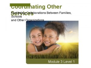 Coordinating Other Facilitating Collaborations Between Families Services Schools