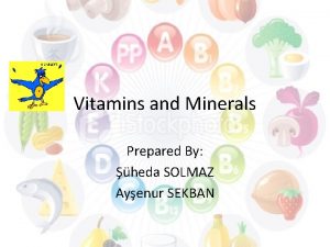 Vitamins and Minerals Prepared By heda SOLMAZ Ayenur