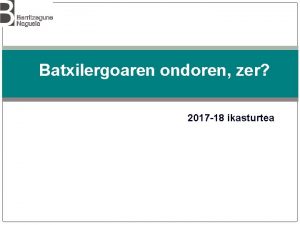 Batxilergoaren ondoren zer 2017 18 ikasturtea Hezkuntza sistemaren