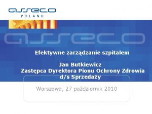 Efektywne zarzdzanie szpitalem Jan Butkiewicz Zastpca Dyrektora Pionu