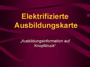 Elektrifizierte Ausbildungskarte Ausbildungsinformation auf Knopfdruck Gliederung Zweck Arbeitsmaterialien