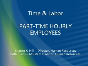 Time Labor PARTTIME HOURLY EMPLOYEES Sharon K Hill