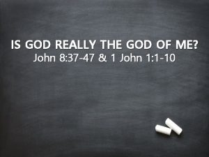 IS GOD REALLY THE GOD OF ME John