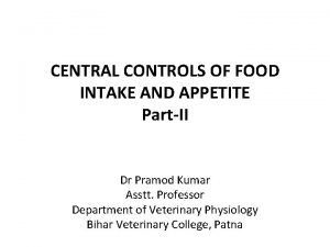 CENTRAL CONTROLS OF FOOD INTAKE AND APPETITE PartII