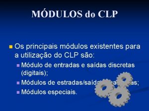 MDULOS do CLP n Os principais mdulos existentes
