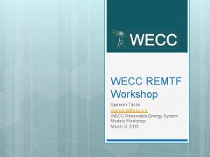 WECC REMTF Workshop Spencer Tacke Spencertmid org WECC