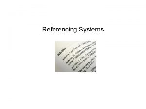 Referencing Systems Workshop structure Why reference Harvard referencing