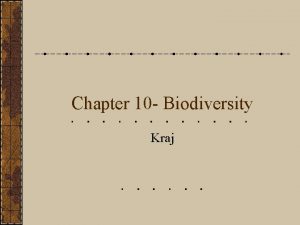 Chapter 10 Biodiversity Kraj Biodiversity Short for biological