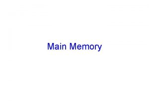 Main Memory Goals for Today Protection Address Spaces