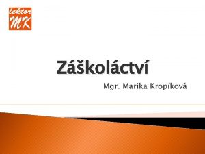 Zkolctv Mgr Marika Kropkov vod een zkolctv je