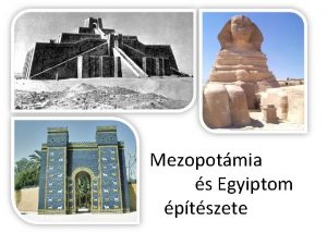 Mezopotmia s Egyiptom ptszete Mezopotmia Az ptszet szoros