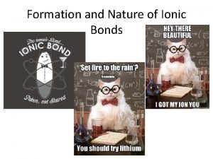 Formation and Nature of Ionic Bonds Ionic Bond