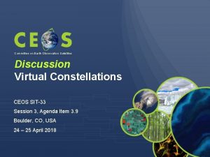 Committee on Earth Observation Satellites Discussion Virtual Constellations