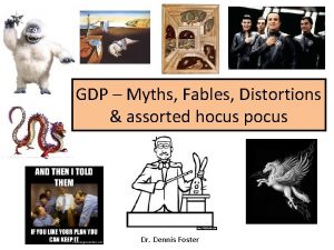 GDP Myths Fables Distortions assorted hocus pocus Dr