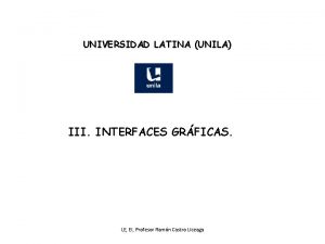 UNIVERSIDAD LATINA UNILA III INTERFACES GRFICAS LE EI