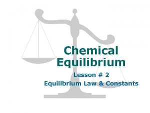 Chemical Equilibrium Lesson 2 Equilibrium Law Constants Developing