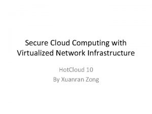 Secure Cloud Computing with Virtualized Network Infrastructure Hot