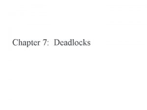 Chapter 7 Deadlocks Chapter 7 Deadlocks System Model
