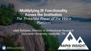 Multiplying IR Functionality Across the Institution The Threefold