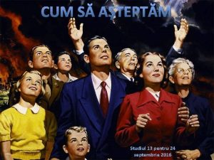 CUM S ATEPTM Studiul 13 pentru 24 septembrie