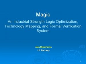 Magic An IndustrialStrength Logic Optimization Technology Mapping and