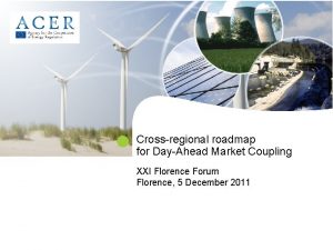 roadmap Crossregional for DayAhead Market Coupling XXI Florence