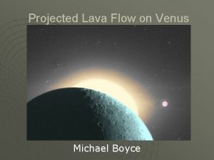 Projected Lava Flow on Venus Michael Boyce Content