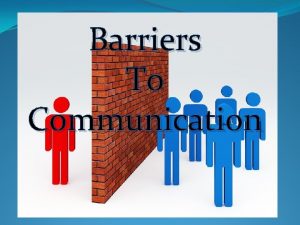Barriers To Communication What is Barriers to Communication