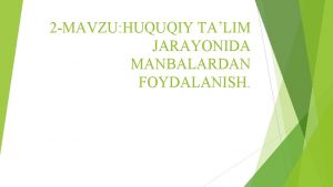 2 MAVZU HUQUQIY TALIM JARAYONIDA MANBALARDAN FOYDALANISH Talim