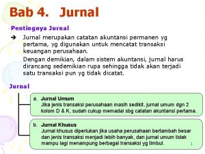 Bab 4 Jurnal Pentingnya Jurnal merupakan catatan akuntansi