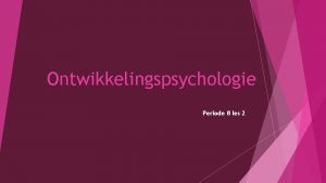 Ontwikkelingspsychologie Periode 8 les 2 Periode opdracht elke