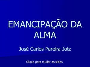 EMANCIPAO DA ALMA Jos Carlos Pereira Jotz Clique