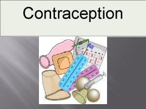 Contraception What is Contraception Why do we use