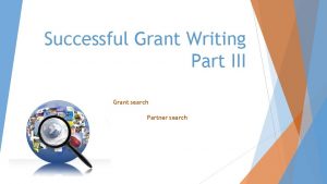 Successful Grant Writing Part III Grant search Partner