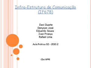 InfraEstrutura de Comunicao IF 678 Davi Duarte Denyson