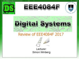 EEE 4084 F Digital Systems Review of EEE EEE 4084 F Digital Systems Review of EEE