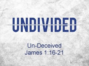 UnDeceived James 1 16 21 Beware Deceit John