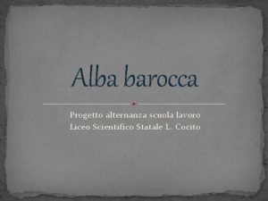 Alba barocca Progetto alternanza scuola lavoro Liceo Scientifico