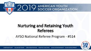 Nurturing and Retaining Youth Referees AYSO National Referee