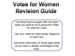 Votes for Women Revision Guide The following two