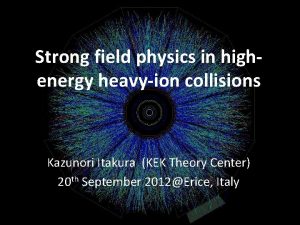 Strong field physics in highenergy heavyion collisions Kazunori