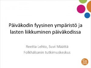 Pivkodin fyysinen ymprist ja lasten liikkuminen pivkodissa Reetta