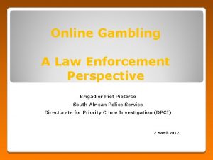 Online Gambling A Law Enforcement Perspective Brigadier Pieterse