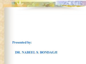 Presented by DR NABEEL S BONDAGJI DEFINITIONS a