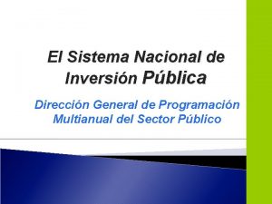 El Sistema Nacional de Inversin Pblica Direccin General