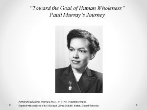 Toward the Goal of Human Wholeness Pauli Murrays