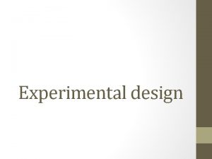 Experimental design Important terms in experimental design Independent