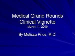 Medical Grand Rounds Clinical Vignette March 11 2009