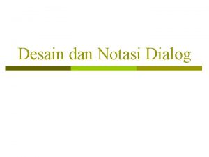 Desain dan Notasi Dialog Apakah Dialog itu Percakapan